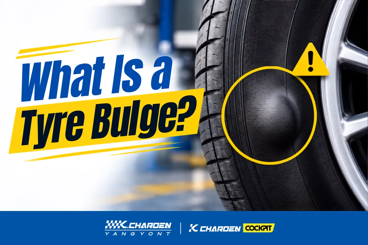 What Causes Tyre Bulges? How to Check Them Yourself and Tips to Make Your Tyres Last Longer
